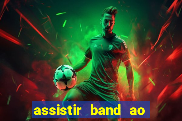 assistir band ao vivo multicanais